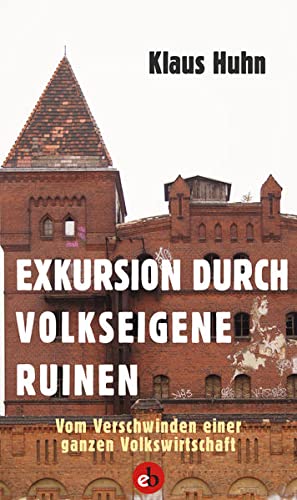 Beispielbild für Exkursion durch volkseigene Ruinen - Vom Verschwinden einer ganzen Volkswirtschaft zum Verkauf von Versandantiquariat Jena
