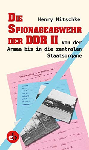 Die Spionageabwehr der DDR II: Von der Armee bis in die zentralen Staatsorgane - Henry Nitschke