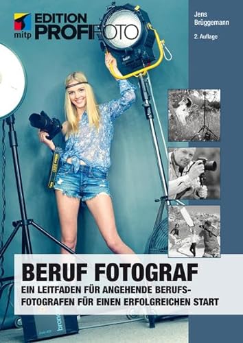 9783958452121: Beruf Fotograf (mitp edition ProfiFoto): Ein Leitfaden fr angehende Berufsfotografen fr einen erfolgreichen Start