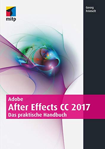 Stock image for Adobe After Effects CC 2017: Das praktische Handbuch (mitp Grafik) for sale by medimops