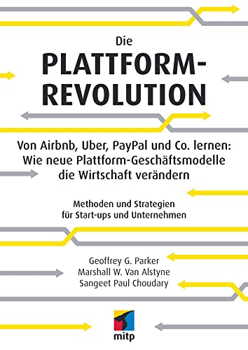 Stock image for Die Plattform-Revolution im E-Commerce: Von Airbnb, Uber, PayPal und Co. lernen: Wie neue Plattform-Geschftsmodelle die Wirtschaft verndern (mitp Business) for sale by medimops