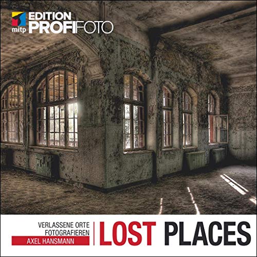 Lost Places: Verlassene Orte fotografieren (mitp Edition ProfiFoto) - Hansmann, Axel