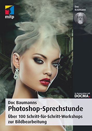 Beispielbild fr Doc Baumanns Photoshop-Sprechstunde: ber 100 Schritt-fr-Schritt-Workshops zur Bildbearbeitung (mitp Fotografie) zum Verkauf von medimops