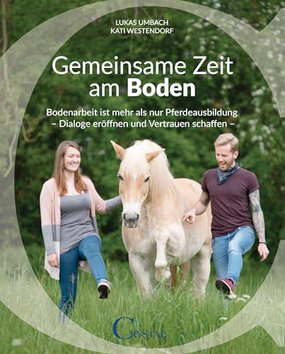 Beispielbild fr Gemeinsame Zeit am Boden: Bodenarbeit ist mehr als nur Pferdeausbildung - Dialoge erffnen und Vertrauen schaffen zum Verkauf von medimops