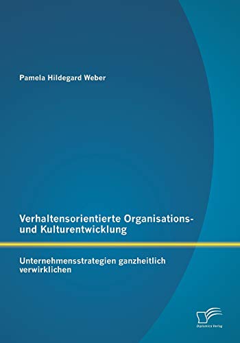 Beispielbild fr Verhaltensorientierte Organisations- und Kulturentwicklung: Unternehmensstrategien ganzheitlich verwirklichen zum Verkauf von Buchpark