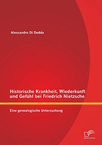 Beispielbild fr Historische Krankheit, Wiederkunft und Gefuhl bei Friedrich Nietzsche: Eine genealogische Untersuchung zum Verkauf von Chiron Media