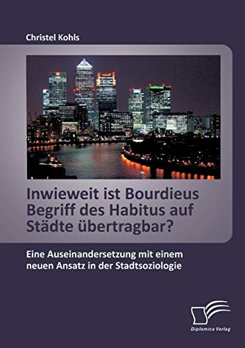 9783958505896: Inwieweit ist Bourdieus Begriff des Habitus auf Stdte bertragbar? Eine Auseinandersetzung mit einem neuen Ansatz in der Stadtsoziologie