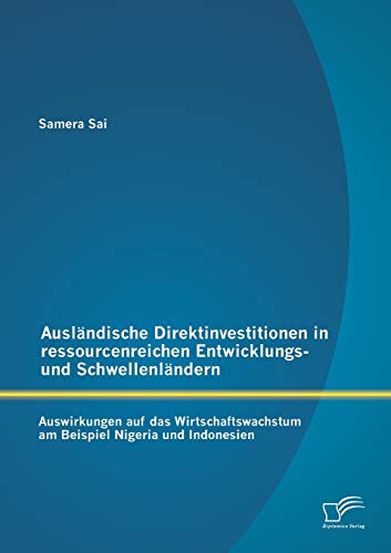 9783958506091: Auslndische Direktinvestitionen in ressourcenreichen Entwicklungs- und Schwellenlndern: Auswirkungen auf das Wirtschaftswachstum am Beispiel Nigeria und Indonesien