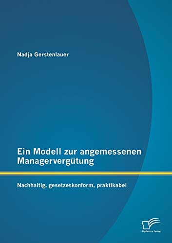 Stock image for Ein Modell zur angemessenen Managervergutung: Nachhaltig, gesetzeskonform, praktikabel for sale by Chiron Media