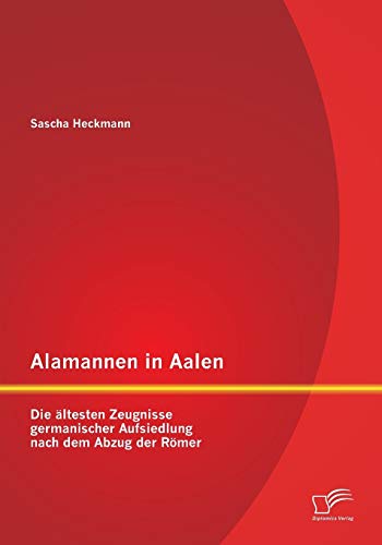 Stock image for Alamannen in Aalen: Die ältesten Zeugnisse germanischer Aufsiedlung nach dem Abzug der R mer for sale by Ria Christie Collections