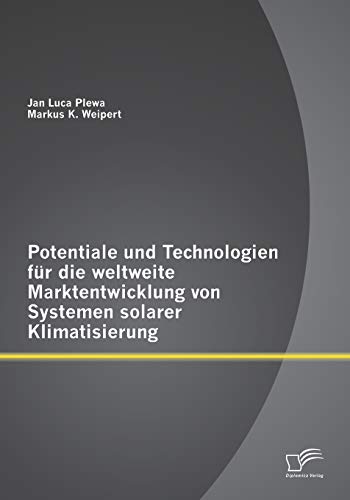 9783958506268: Potentiale und Technologien fr die weltweite Marktentwicklung von Systemen solarer Klimatisierung