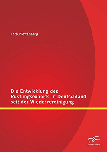 Stock image for Die Entwicklung des Rstungsexports in Deutschland seit der Wiedervereinigung (German Edition) for sale by Lucky's Textbooks
