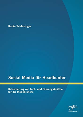 Stock image for Social Media fur Headhunter: Rekrutierung von Fach- und Fuhrungskraften fur die Modebranche for sale by Chiron Media