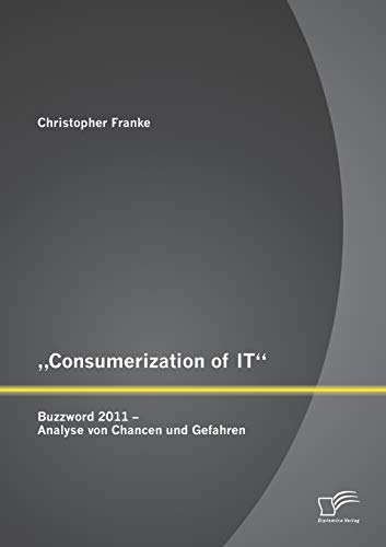 Stock image for Consumerization of IT": Buzzword 2011 - Analyse von Chancen und Gefahren for sale by Chiron Media