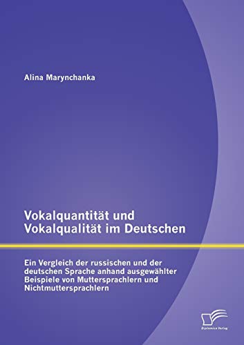 Stock image for Vokalquantitt und Vokalqualitt im Deutschen: Ein Vergleich der russischen und der deutschen Sprache anhand ausgewhlter Beispiele von Muttersprachlern und Nichtmuttersprachlern for sale by medimops