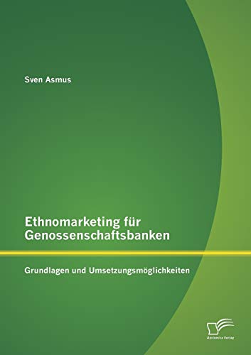 Stock image for Ethnomarketing fur Genossenschaftsbanken: Grundlagen und Umsetzungsmoglichkeiten for sale by Chiron Media