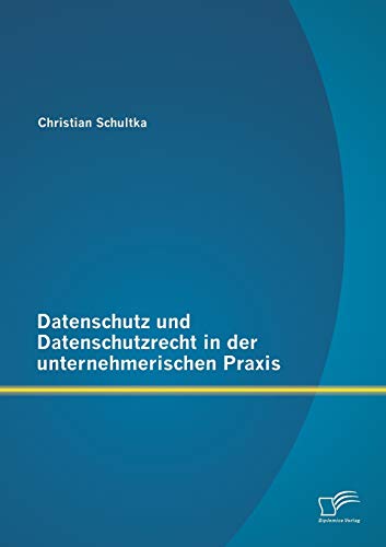 Stock image for Datenschutz und Datenschutzrecht in der unternehmerischen Praxis for sale by Chiron Media