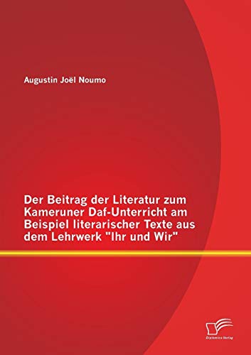 9783958507043: Der Beitrag der Literatur zum Kameruner Daf-Unterricht am Beispiel literarischer Texte aus dem Lehrwerk "Ihr und Wir"