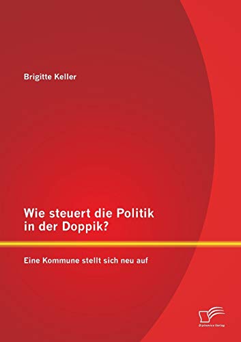 Stock image for Wie steuert die Politik in der Doppik? Eine Kommune stellt sich neu auf for sale by Chiron Media