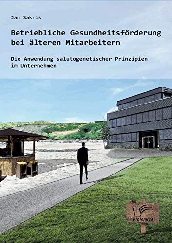 9783958507234: Betriebliche Gesundheitsfrderung bei lteren Mitarbeitern: Die Anwendung salutogenetischer Prinzipien im Unternehmen