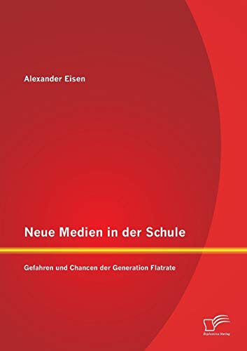 Stock image for Neue Medien in der Schule: Gefahren und Chancen der Generation Flatrate for sale by Ria Christie Collections