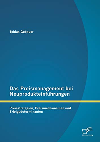 Stock image for Das Preismanagement bei Neuprodukteinfuhrungen: Preisstrategien, Preismechanismen und Erfolgsdeterminanten for sale by Chiron Media