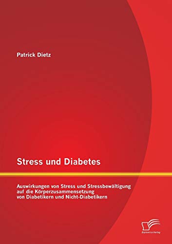 Stock image for Stress und Diabetes Auswirkungen von Stress und Stressbewltigung auf die Krperzusammensetzung von Diabetikern und NichtDiabetikern for sale by PBShop.store US