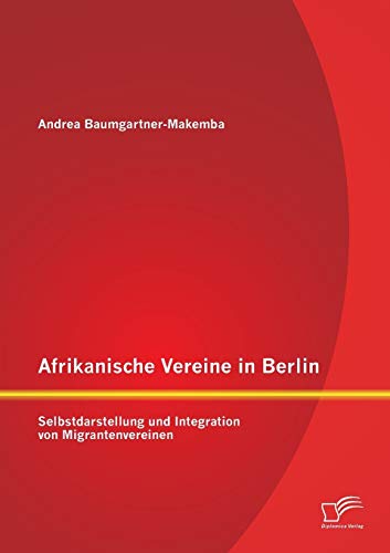 Stock image for Afrikanische Vereine in Berlin: Selbstdarstellung und Integration von Migrantenvereinen for sale by Chiron Media