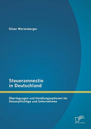 9783958507517: Steueramnestie in Deutschland: berlegungen und Handlungsoptionen fr Steuerpflichtige und Unternehmen (German Edition)