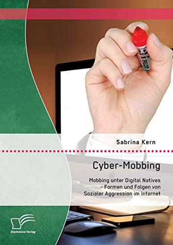Stock image for Cyber-Mobbing: Mobbing unter Digital Natives - Formen und Folgen von Sozialer Aggression im Internet for sale by Chiron Media