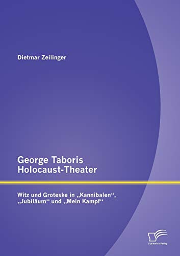 9783958507739: George Taboris Holocaust-Theater: Witz und Groteske in „Kannibalen“, „Jubilum“ und „Mein Kampf“