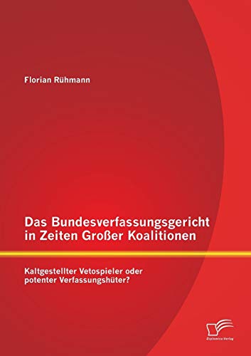 Stock image for Das Bundesverfassungsgericht in Zeiten Groer Koalitionen: Kaltgestellter Vetospieler oder potenter Verfassungshter? (German Edition) for sale by Lucky's Textbooks