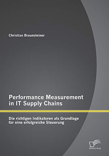 Stock image for Performance Measurement in IT Supply Chains: Die richtigen Indikatoren als Grundlage für eine erfolgreiche Steuerung for sale by Ria Christie Collections