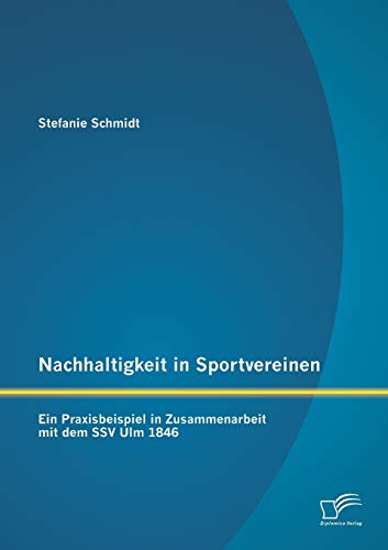 Stock image for Nachhaltigkeit in Sportvereinen: Ein Praxisbeispiel in Zusammenarbeit mit dem SSV Ulm 1846 for sale by Chiron Media