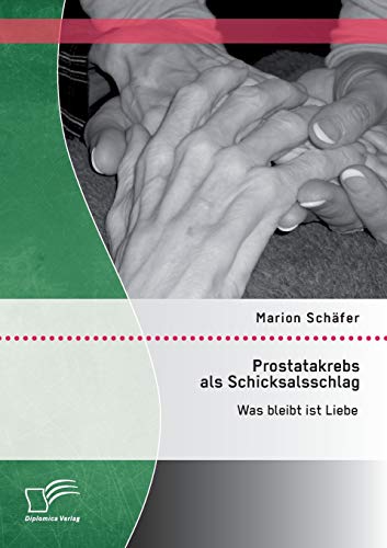 Beispielbild fr Prostatakrebs als Schicksalsschlag: Was bleibt ist Liebe (German Edition) zum Verkauf von Lucky's Textbooks