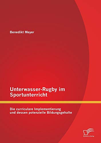Stock image for Unterwasser-Rugby im Sportunterricht: Die curriculare Implementierung und dessen potenzielle Bildungsgehalte (German Edition) for sale by Lucky's Textbooks