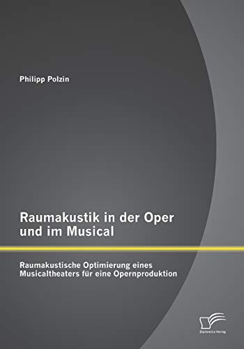 Stock image for Raumakustik in der Oper und im Musical: Raumakustische Optimierung eines Musicaltheaters fur eine Opernproduktion for sale by Chiron Media