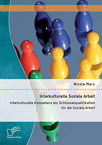 9783958509689: Interkulturelle Soziale Arbeit: Interkulturelle Kompetenz als Schlsselqualifikation fr die Soziale Arbeit