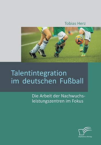 Beispielbild fr Talentintegration im deutschen Fuball: Die Arbeit der Nachwuchsleistungszentren im Fokus zum Verkauf von Chiron Media