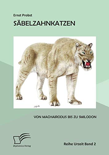 Saebelzahnkatzen: Von Machairodus bis zu Smilodon - Probst, Ernst