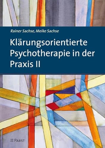 Klärungsorientierte Psychotherapie in der Praxis II - Sachse, Rainer, Sachse, Meike