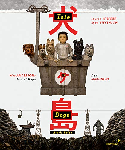 Stock image for Wes Andersons Isle of Dogs - Ataris Reise: Das Making-of-Buch zum Film for sale by diakonia secondhand