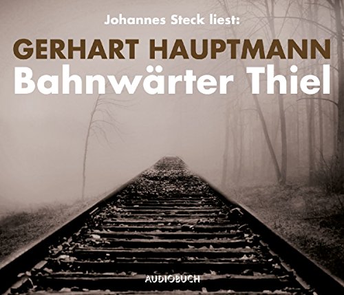 Bahnwärter Thiel (Ungekürzte Lesung auf 1 Audio-CD) - Gerhart Hautmann (Autor), Johannes Steck (Sprecher)