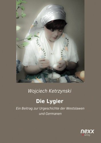 9783958701076: Die Lygier: Ein Beitrag zur Urgeschichte der Westslawen und Germanen
