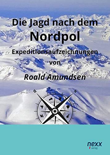 9783958703377: Die Jagd nach dem Nordpol: Expeditionsaufzeichnungen