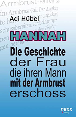 9783958706545: Hannah - Die Geschichte der Frau, die ihren Mann mit der Armbrust erschoss