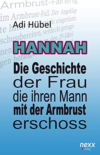 Imagen de archivo de Hannah - Die Geschichte der Frau, die ihren Mann mit der Armbrust erschoss a la venta por medimops