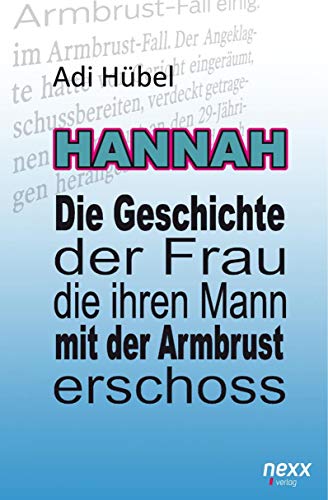 9783958706620: Hannah - Die Geschichte der Frau, die ihren Mann mit der Armbrust erschoss (Hardcover)