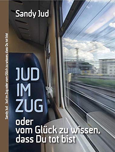 Stock image for Jud im Zug: oder vom Glck zu wissen, dass Du tot bist for sale by medimops