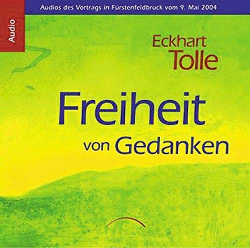 Freiheit von Gedanken CD: Audios des Vortrags in Fürstenfeldbruck vom 9. Mai 2004 - Eckhart Tolle